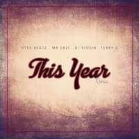This Year - Otee Beatz & DJ Vision & Mr Eazi & Terry G
