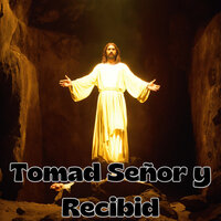 Tomad Señor y Recibid - Congregación María De Jesús & Avivamiento Celestial