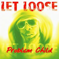 Let Loose - Problem Child
