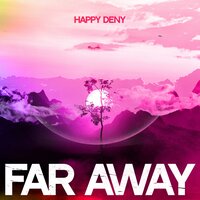 Far Away - Happy Deny