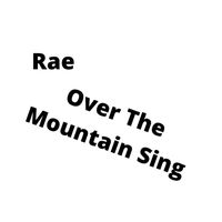 Over The Mountain Sing - Rae