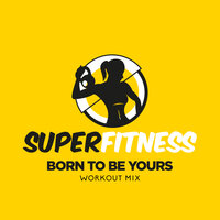 Born To Be Yours - SuperFitness
