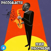 Fever Discotheque - Discogalactix