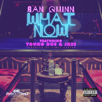 What Now - San Quinn & Young Doe & Jkee