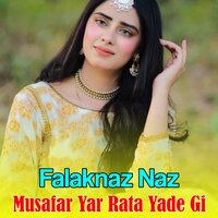 Musafar Yar Rata Yade Gi - Falaknaz Naz