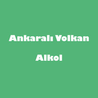 Alkol - Ankaralı Volkan