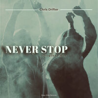 Never Stop - Chris Drifter