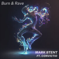 Burn and Rave - Mark Stent & Convictio & A7rium