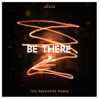 Be There - Heavs & The Sneekers
