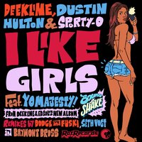 I Like Girls - Deekline & Dustin Hulton & Sporty-O & Yo Majesty