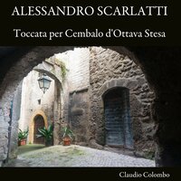 Toccata per Cembalo d'Ottava Stesa: IV. Adagio - Claudio Colombo & Алессандро Скарлатти