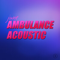 Ambulance - June & June
