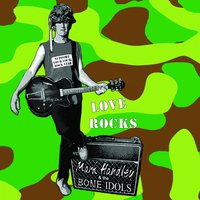 Love Rocks - Mark Handley & The Bone Idols & Mark Handley & The Bone Idols