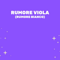 Rumore Viola (Rumore Bianco) - Medicina Rilassante & Rumore bianco & Rumore Bianco Per Dormire