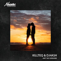 Ain't No Sunshine - KILLTEQ & D.Hash
