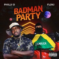 Badman Party - Philly D & Floki