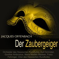 Der Zaubergeiger: Dialog 3 - Orchester Des Hessischen Rundfunks & Kurt Schroder & Gunther Ambrosius & Marie Madlen Madsen & Franz Fehringer & Chor des Hessischen Rundfunks & Жак Оффенбах