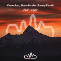 Our Light - Marin Hoxha & Vinsmoker & Sammy Plotkin