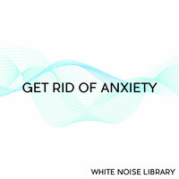 Pure Brown Noise - Get Rid Of Anxiety - Loopable With No Fade - Get Rid Of Anxiety & Anxiety Reducer & White Noise Library