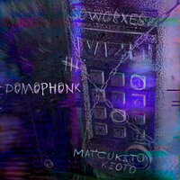 DOMOPHONK - sowobxes & Matcukito Kioto