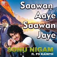 Saawan aaye saawan jaye - Sonu Nigam & PS Kainth