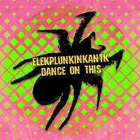 Dance on This - Elekplunkinkantk