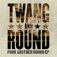 Pour Another Round - Twang and Round