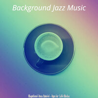 Background for Cafe Lattes - Background Jazz Music