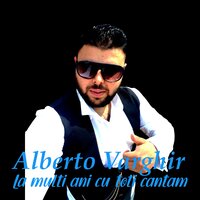 La multi ani cu toti cantam - Alberto Varghir