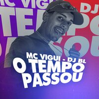 O Tempo Passou - MC Vigui & DJ BL