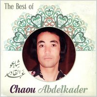 El hdithe ghabe aani - Abdelkader Chaou