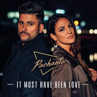 It Must Have Been Love - Pachanta