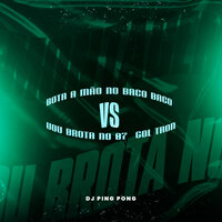 Mtg Bota a Mão no Baco Baco Vs Vou Brota no 07  Gol Tron - DJ PING PONG