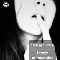 Cosmic Love - Fcode & Missvector