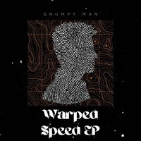 Warped Speed - Grumpy Man