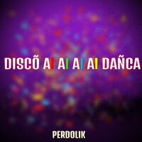 Discõ Ai Ai Ai Ai DAÑCA (Slowed) - PERDOLIK