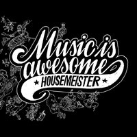 Music Is Awesome - Housemeister