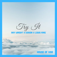 Try It - HOUSE OF VIBE & EDIDON & Ray Wright & Louis King
