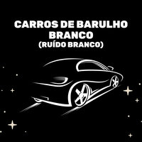Ruído Branco De Carro - Medicina Relaxante & Ruído branco & Sons do Ambiente
