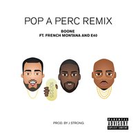 Pop a Perc - Boone & French Montana & E-40
