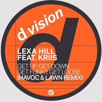 Get Up, Get Down, Get Funky, Get Loose - Lexa Hill & kriis & Havoc & Lawn