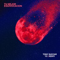 Tu Mejor Equivocación - Tony Succar & YX & Kenyi