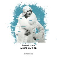 Makes Me - Ammo Avenue