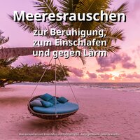 Die Wellen - Meeresrauschen zum Einschlafen und Durchschlafen & Naturgeräusche & Meeresrauschen