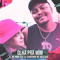 Olha Pra Mim - Mc Nina & DJ XAROPINHO & Mc Mascara