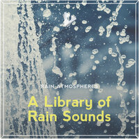 A Gentle Rainy Day - Rain Atmospheres & The Rain Library
