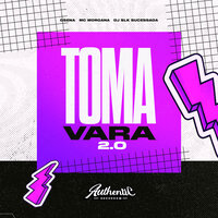 Toma Vara 2.0 - Gsena & Dj Slk Sucessada & Mc Morgana