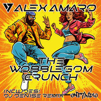 The Wobblegom Crunch - Alex Amaro & DJ Denise