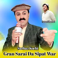 Gran Sarai Da Sipat War - sarbaz kochai