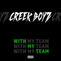 With My Team - Creek Boyz